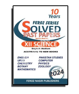 Solved Ten Years - Feroz Nasir Publishers - XII Science
