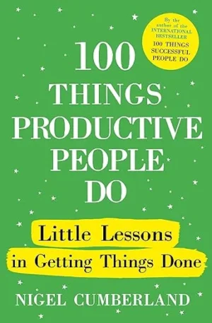 100 Things Productive People Do By Nigel Cumberland