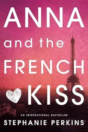 Anna and the French Kiss By Stephanie Perkins