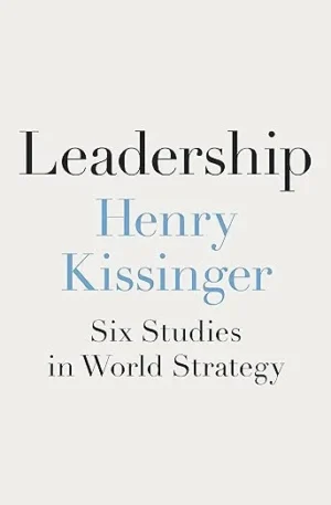 Leadership: Six Studies in World Strategy By Henry Kissinger