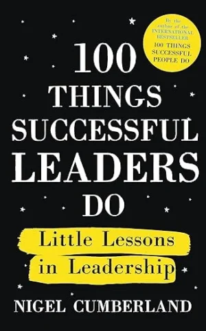 100 Things Successful Leaders Do By Nigel Cumberland