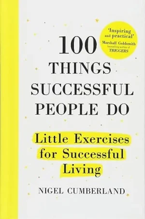 100 Things Successful People Do By Nigel Cumberland