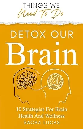Detox Our Brain: 10 Strategies for Brain Health and Wellness