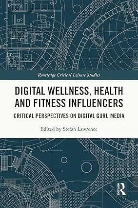 Digital Wellness, Health and Fitness Influencers: Critical Perspectives on Digital Guru Media